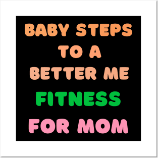 Baby Steps to a Better Me Fitness for Mom Posters and Art